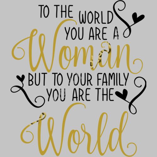 to the world you re a woman but to your family you re the world Thumbnail