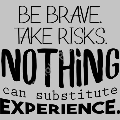 be brave take risks nothing can substitute experience 01 Thumbnail
