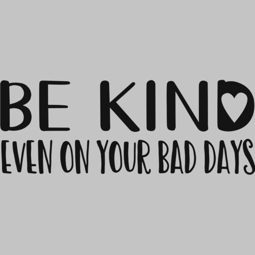 Be kind  Even on your bad days Thumbnail