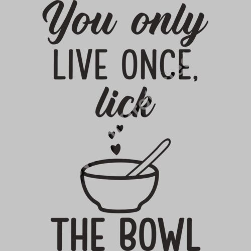 you live once only lick the bowl Thumbnail