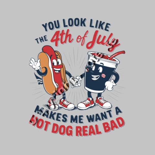 You Look Like the 4th of July Makes Me Want a Hot Dog Real Bad Thumbnail