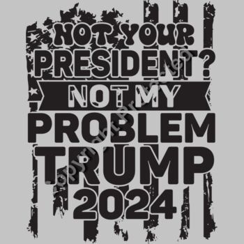trump 2024 not your president not my problem black and white design Thumbnail